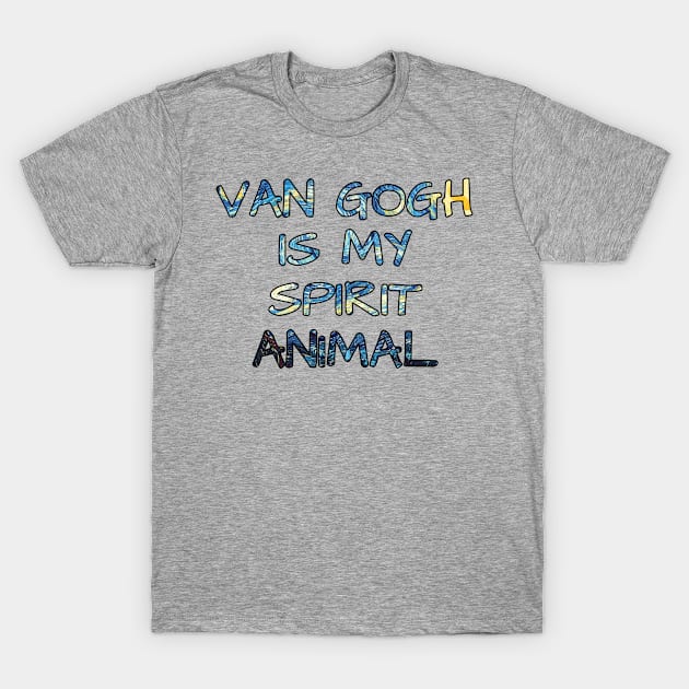 van Gogh is my spirit animal T-Shirt by championx91